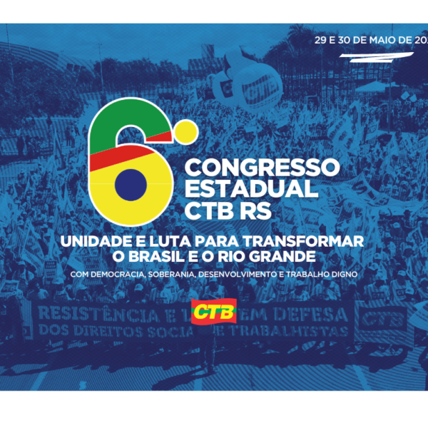 Programação do Congresso Estadual da CTB RS destaca debates sobre conjuntura, lutas sociais e renovação sindical