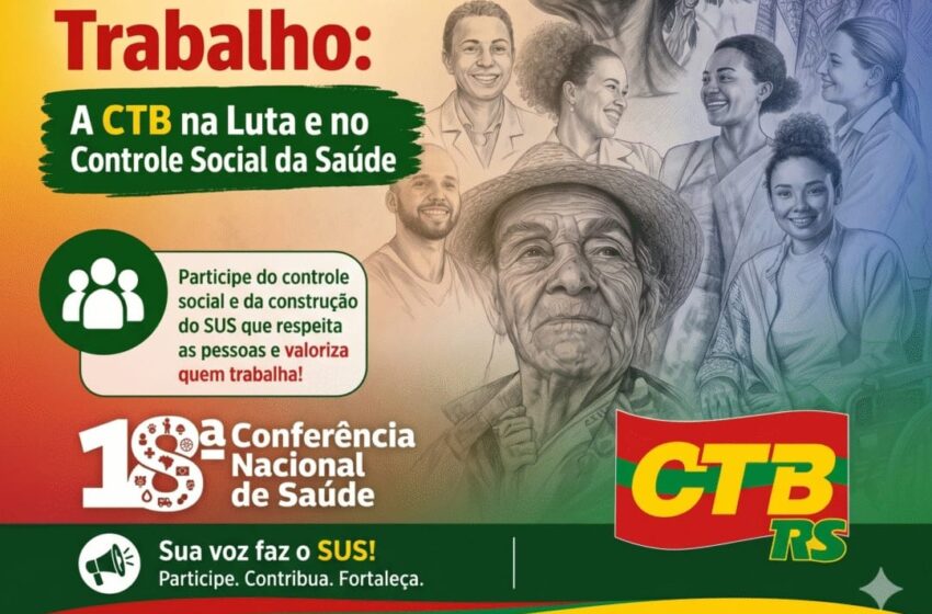  Fortalecer o SUS é Valorizar o Trabalho: A CTB na Luta e no Controle Social da Saúde